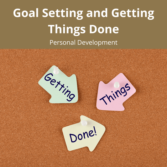 Goal Setting And Getting Things Done